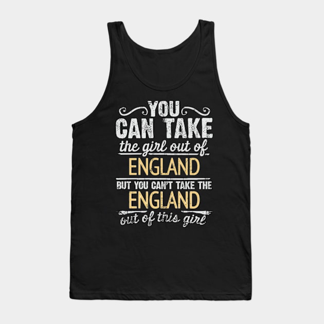 You Can Take The Girl Out Of England But You Cant Take The England Out Of The Girl Design - Gift for English With England Roots Tank Top by Country Flags
